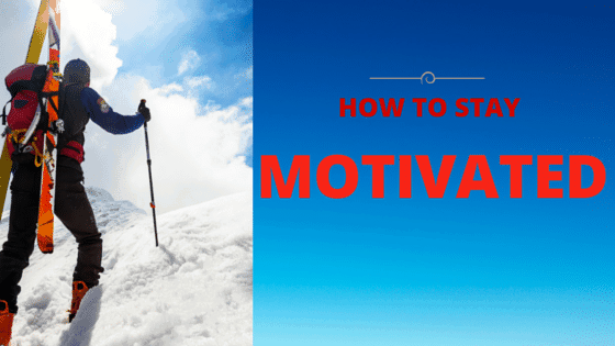 HOW TO STAY MOTIVATED