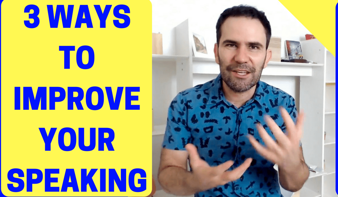 3 Ways To Improve Your Speaking